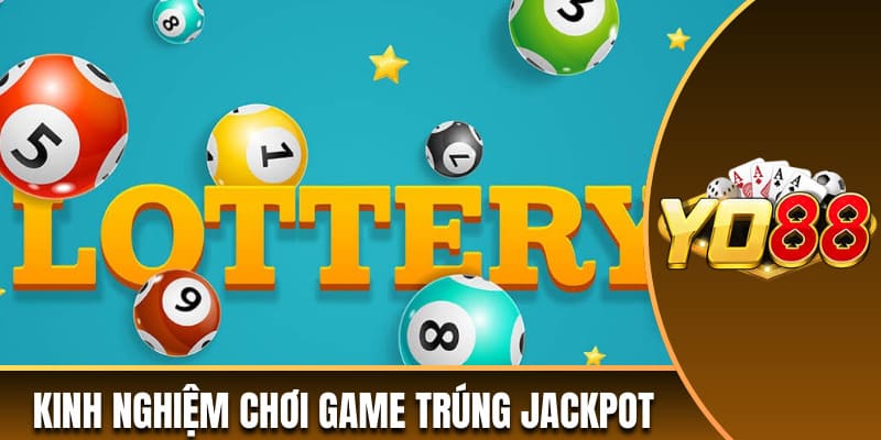 Kinh nghiệm chơi game trúng Jackpot